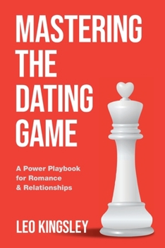 Paperback Mastering the Dating Game: A Power Playbook for Romance & Relationships Book