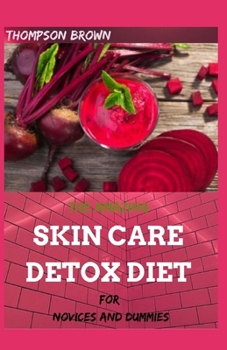 Paperback The Amazing Skin Care Detox Diet: For Novices and Dummies Book