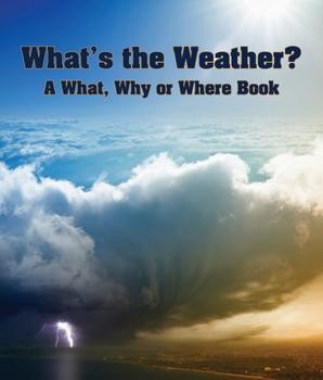 Hardcover What's the Weather? a What, Why or Where Book