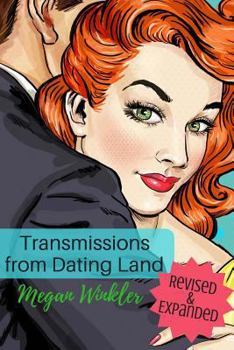 Paperback Transmissions From Dating Land: The Revised & Expanded Edition Book
