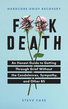 Paperback Hardcore Grief Recovery: An Honest Guide to Getting Through Grief Without the Condolences, Sympathy, and Other Bs Book