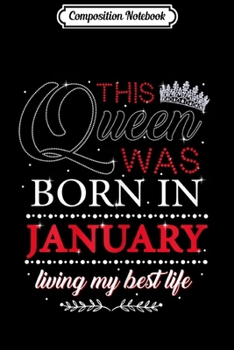 Composition Notebook: Womens This Queen Was Born In January Birthday For Womens  Journal/Notebook Blank Lined Ruled 6x9 100 Pages