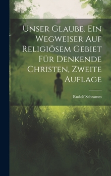 Hardcover Unser Glaube. Ein Wegweiser auf religiösem Gebiet für denkende Christen, Zweite Auflage [German] Book