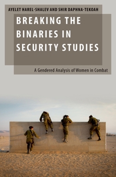 Hardcover Breaking the Binaries in Security Studies: A Gendered Analysis of Women in Combat Book