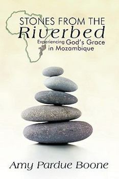 Paperback Stones from the Riverbed: Experiencing God's Grace in Mozambique Book