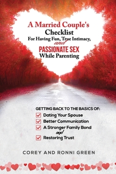 Paperback A Married Couple's Checklist for Having Fun, True Intimacy, and Passionate Sex, While Parenting: Getting Back to the Basics of Dating Your Spouse, Bet Book