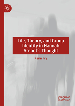 Paperback Life, Theory, and Group Identity in Hannah Arendt's Thought Book