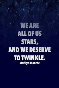 WE ARE ALL OF US STARS, AND WE DESERVE TO TWINKLE. Marilyn Monroe: 6x9 Inspirational quote book with Dot Grid Pages!