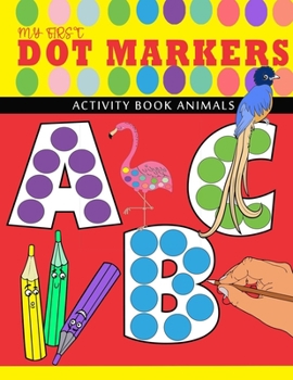 Paperback my first abc - dot markers activity book animals: Learn the Alphabet from A-Z by Coloring Beautiful Animals - Play and Learn abc dot markers activity Book