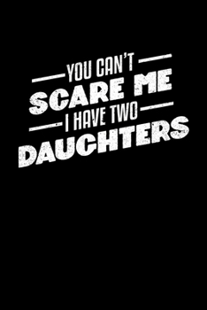 You Can't Scare Me I Have Two Daughters: College Ruled Lined Writing Notebook Journal, 6x9, 120 Pages