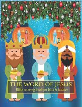 The word of JESUS Bible coloring book for kids & toddler: A Christian Coloring Book. A Fun, Original Christian Coloring Book with Joyful Designs and ... Bible Quotes That Will Bless Your Soul
