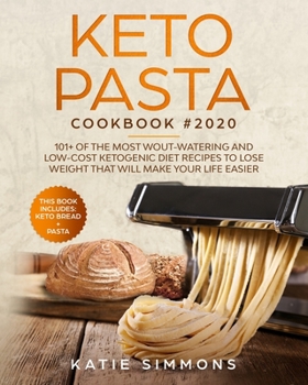 Paperback Keto Pasta Cookbook #2020: This Book Includes: Keto Bread + Pasta 101+ Of The Most Wout-Watering And Low-Cost Ketogenic Diet Recipes To Lose Weig Book