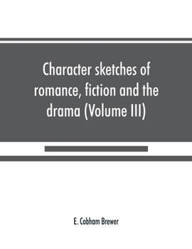 Paperback Character sketches of romance, fiction and the drama (Volume III) Book