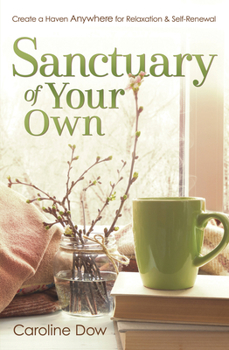 Paperback Sanctuary of Your Own: Create a Haven Anywhere for Relaxation & Self-Renewal Book