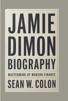 Paperback Jamie Dimon Biography: Mastermind of Modern Finance Book