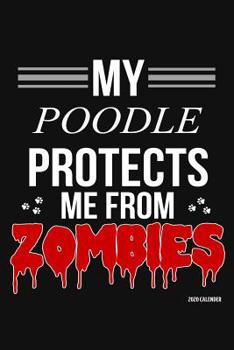 Paperback My Poodle Protects Me From Zombies 2020 Calender: Poodle 2020 Calender Book