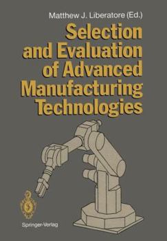Paperback Selection and Evaluation of Advanced Manufacturing Technologies Book