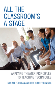 Paperback All the Classroom's a Stage: Applying Theater Principles to Teaching Techniques Book