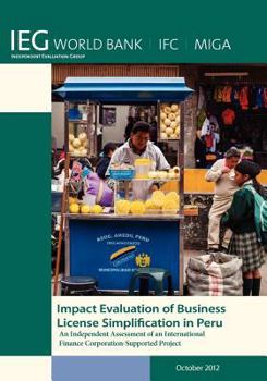 Paperback Impact Evaluation of Business License Simplification in Peru: An Independent Assessment of an International Finance Corporation-Supported Project Book