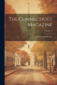 Paperback The Connecticut Magazine: An Illustrated Monthly; Volume 11 Book