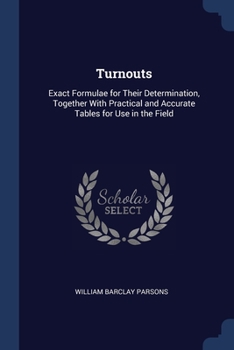 Paperback Turnouts: Exact Formulae for Their Determination, Together With Practical and Accurate Tables for Use in the Field Book