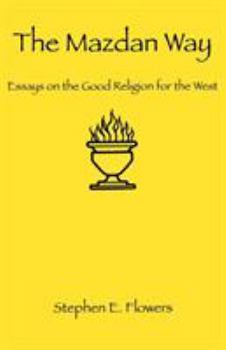 Paperback The Mazdan Way: Essays on the Good Religion for the West Book