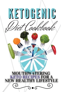 Paperback Ketogenic Diet Cookbook: Mouthwatering Keto Recipes For a New Healthy Lifestyle Book