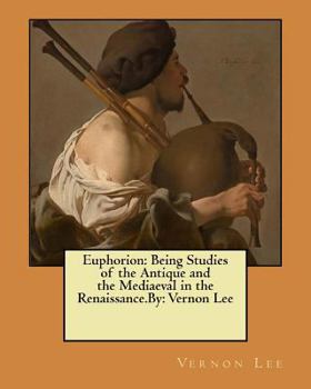 Paperback Euphorion: Being Studies of the Antique and the Mediaeval in the Renaissance.By: Vernon Lee Book