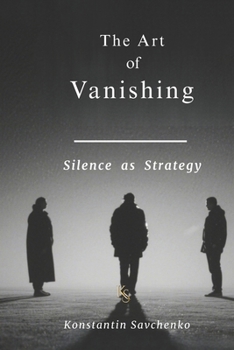 The Art of Vanishing: Silence as Strategy