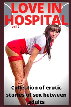 Love in hospital (vol 7): Collection of erotic stories of sex between adults