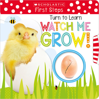 Hardcover Turn to Learn Watch Me Grow!: A Book of Life Cycles: Scholastic Early Learners (My First) Book