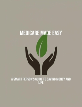 Paperback Medicare Made Easy: A Smart Person'S Guide To Saving Money And Life Book