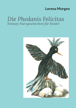 Paperback Die Phedanis Felicitas: Fantasy-Kurzgeschichten für Kinder [German] Book