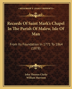 Paperback Records Of Saint Mark's Chapel In The Parish Of Malew, Isle Of Man: From Its Foundation In 1771 To 1864 (1878) Book