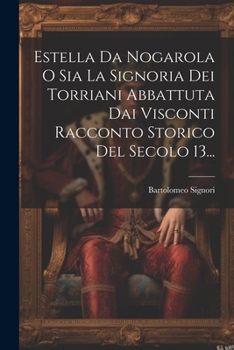 Paperback Estella Da Nogarola O Sia La Signoria Dei Torriani Abbattuta Dai Visconti Racconto Storico Del Secolo 13... [Italian] Book