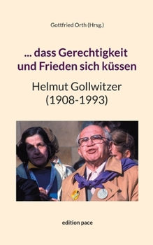 ... dass Gerechtigkeit und Frieden sich küssen: Helmut Gollwitzer (1908-1993)
