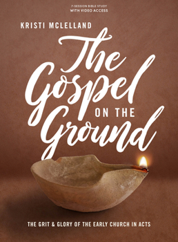 Paperback The Gospel on the Ground - Bible Study Book with Video Access: The Grit and Glory of the Early Church in Acts Book