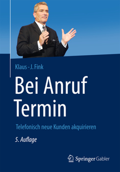 Bei Anruf Termin . Telefonisch neue Kunden akquirieren: Telefonisch Neue Kunden Akquirieren (salesprofi)