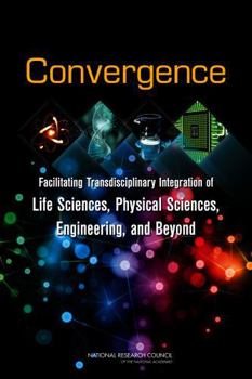 Paperback Convergence: Facilitating Transdisciplinary Integration of Life Sciences, Physical Sciences, Engineering, and Beyond Book