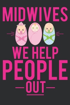 Paperback MIDWIVES We Help People Out: MIDWIVES Journal/Notebook/Gift dairy for Women. Doula Midwife Delivery Nurse Students Appreciation notebook 100 Pages Book