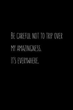 Be careful not to trip over my amazingness. It's everywhere.: Going away Gift for Coworker / Colleague leaving Gifts | Blank Lined Composition Notebook, Journal & Planner
