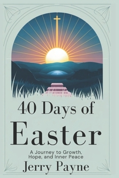 Paperback 40 Days of Easter: A Journey to Growth, Hope, and Inner Peace Book