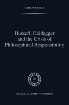 Paperback Husserl, Heidegger and the Crisis of Philosophical Responsibility Book