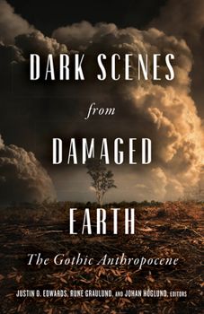 Paperback Dark Scenes from Damaged Earth: The Gothic Anthropocene Book