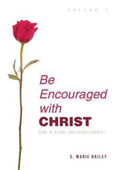 Paperback Be Encouraged with Christ: Volume 1 Book of Poems and Encouragement Book