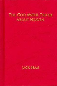 Hardcover The God Awful Truth About Heaven Book