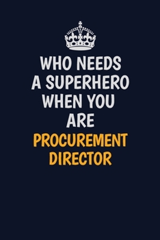 Who Needs A Superhero When You Are Procurement Director: Career journal, notebook and writing journal for encouraging men, women and kids. A framework for building your career.
