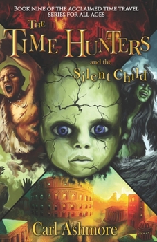 The Time Hunters and the Silent Child (The Time Hunters Saga)