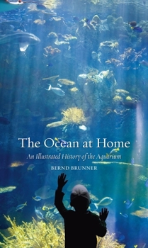 Paperback The Ocean at Home: An Illustrated History of the Aquarium Book