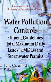 Hardcover Water Pollution Controls: Effluent Guidelines, Total Maximum Daily Loads Tmdls and Stormwater Permits (Environmental Remediation Technologies, ... Planning, Development and Management) Book